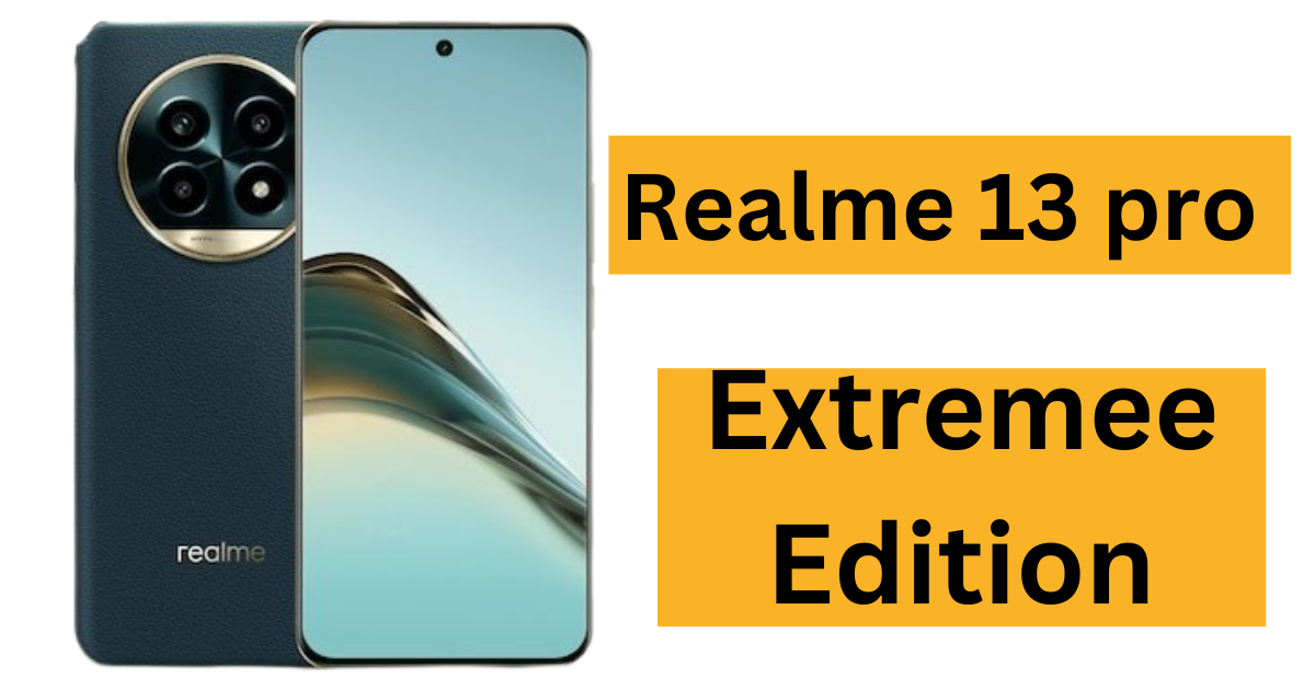 Realme 13 Pro Extreme Edition : 5,200mAh की बैटरी और 32MP का कैमरा के साथ लॉन्च किया गया।